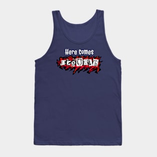 Here comes trouble - for little / big trouble maker (white text) Tank Top